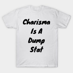 Charisma is dump stat T-Shirt